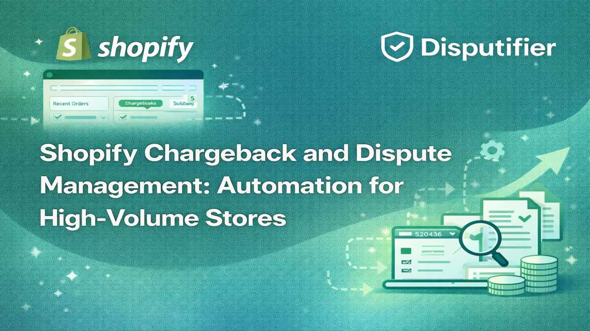 Shopify Chargeback and Dispute Management: Automation for High-Volume Stores