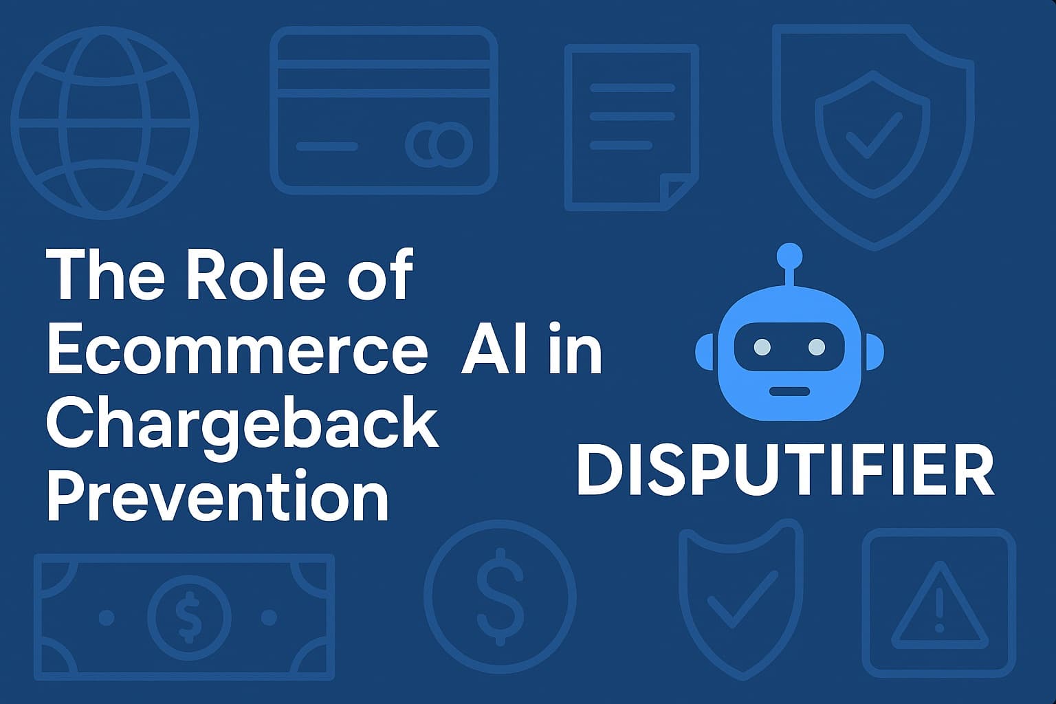 The Role of Ecommerce AI in Chargeback Prevention
